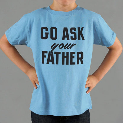 Go Ask Your Father - Funny Dad Quote