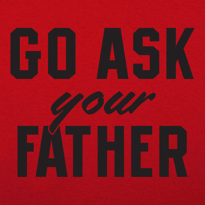 Go Ask Your Father - Funny Dad Quote