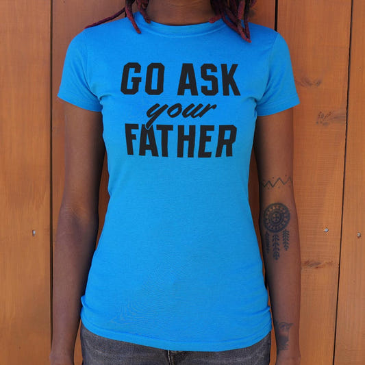 Go Ask Your Father - Funny Dad Quote graphic Women's T-Shirt in Sky Blue