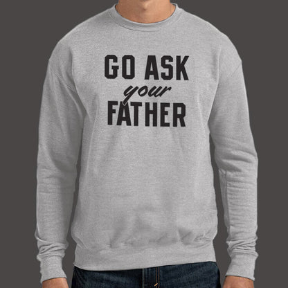 Go Ask Your Father - Funny Dad Quote