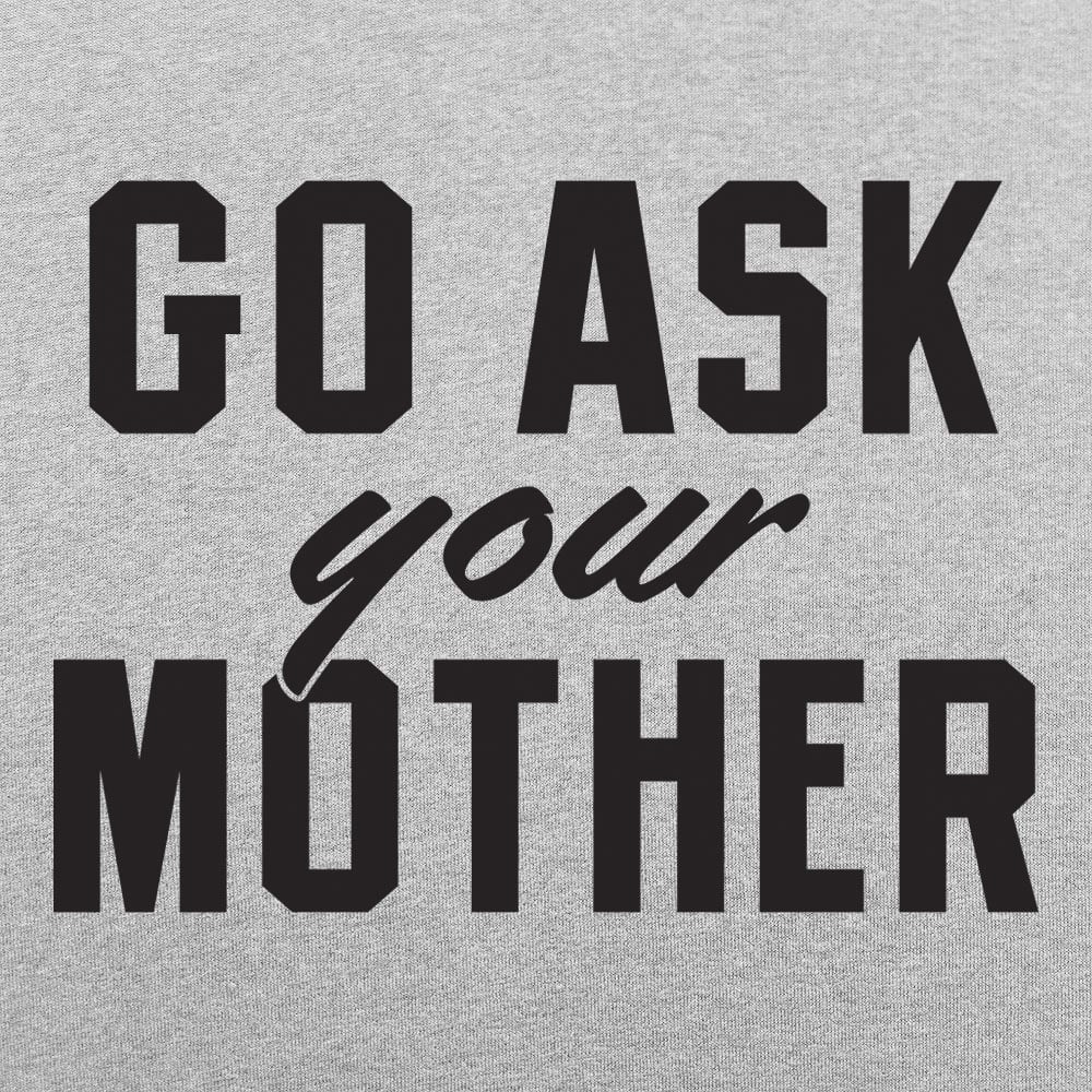 Go Ask Your Mother - 6DollarShirts