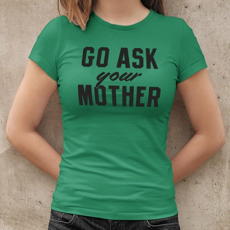 Go Ask Your Mother - 6DollarShirts