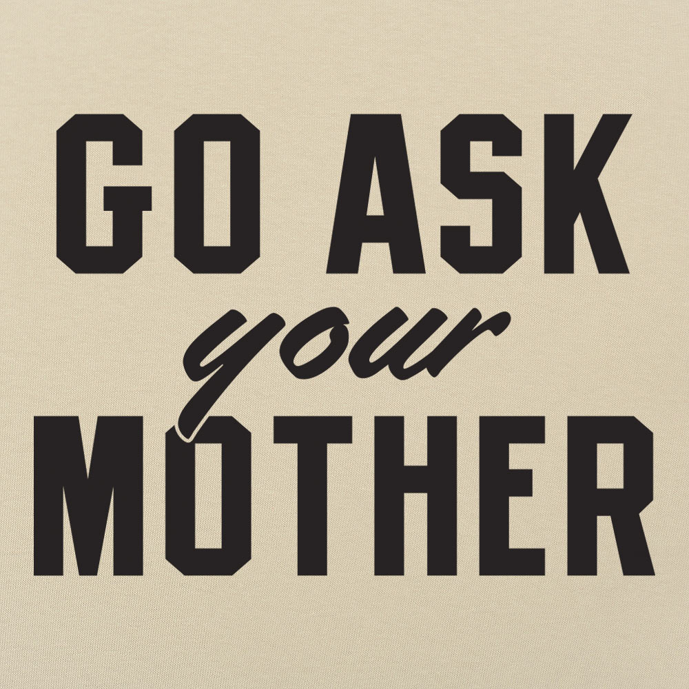 Go Ask Your Mother - 6DollarShirts