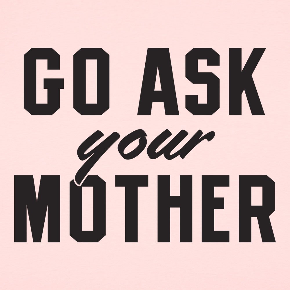 Go Ask Your Mother - 6DollarShirts