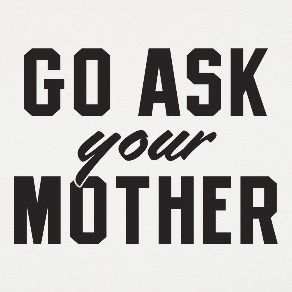 Go Ask Your Mother - 6DollarShirts