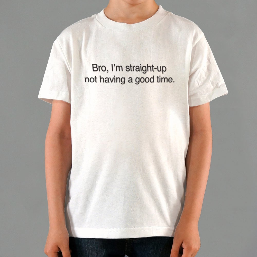 Not Having a Good Time - 6DollarShirts