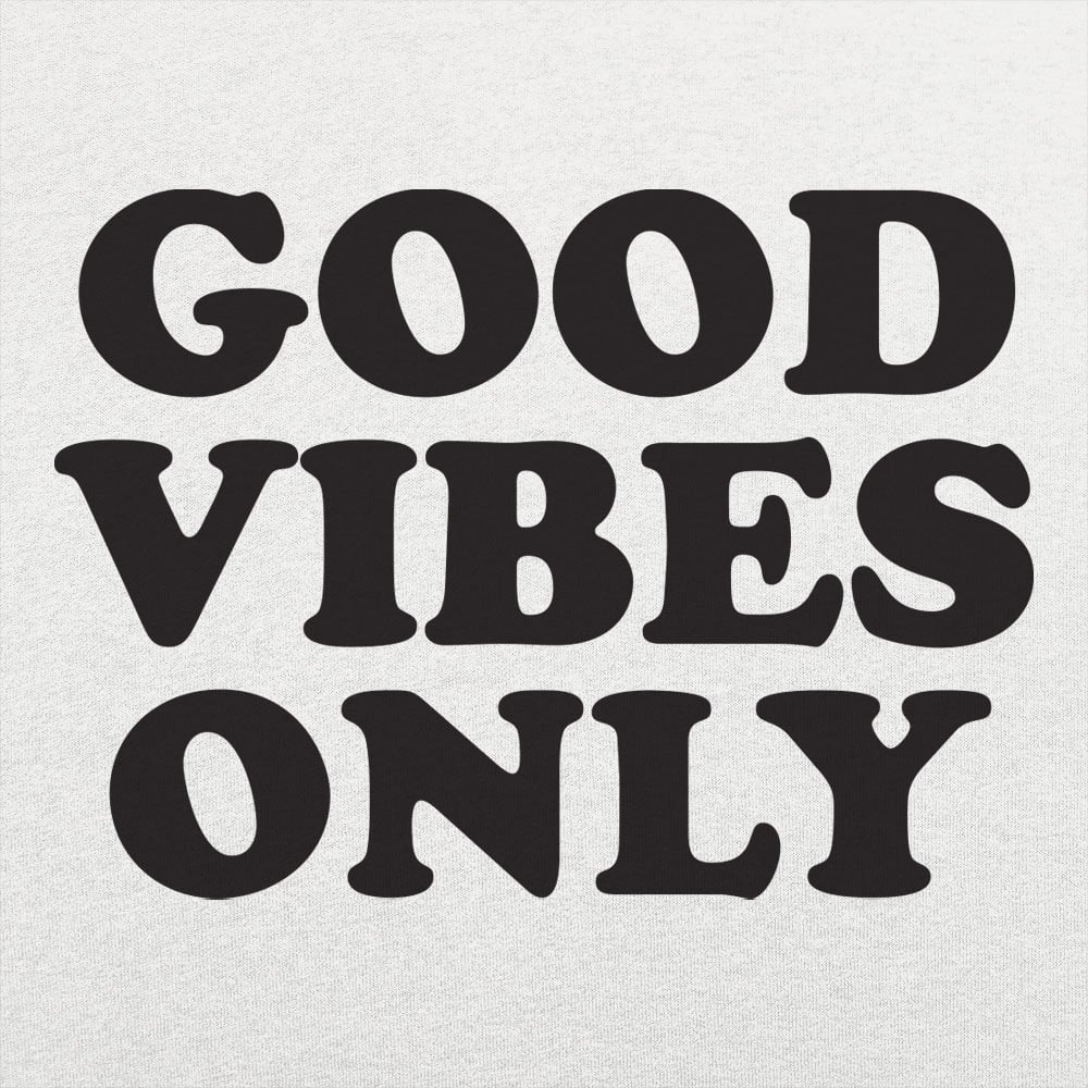 Good Vibes Only