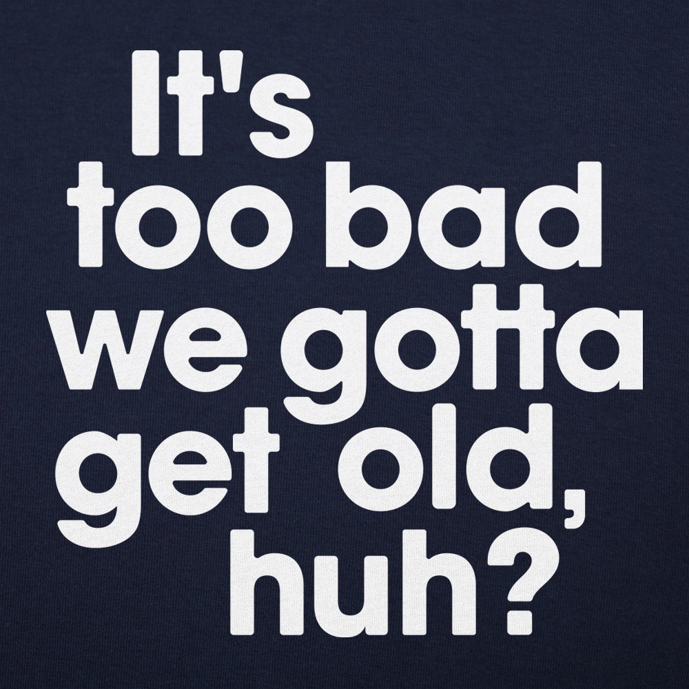 Gotta Get Old