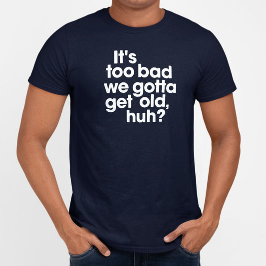 Gotta Get Old - 6DollarShirts