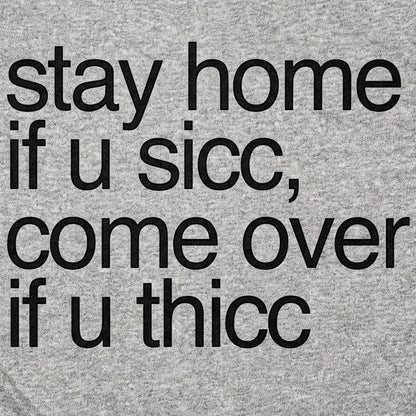 Stay Home if U Sicc Come Over if U Thicc detail