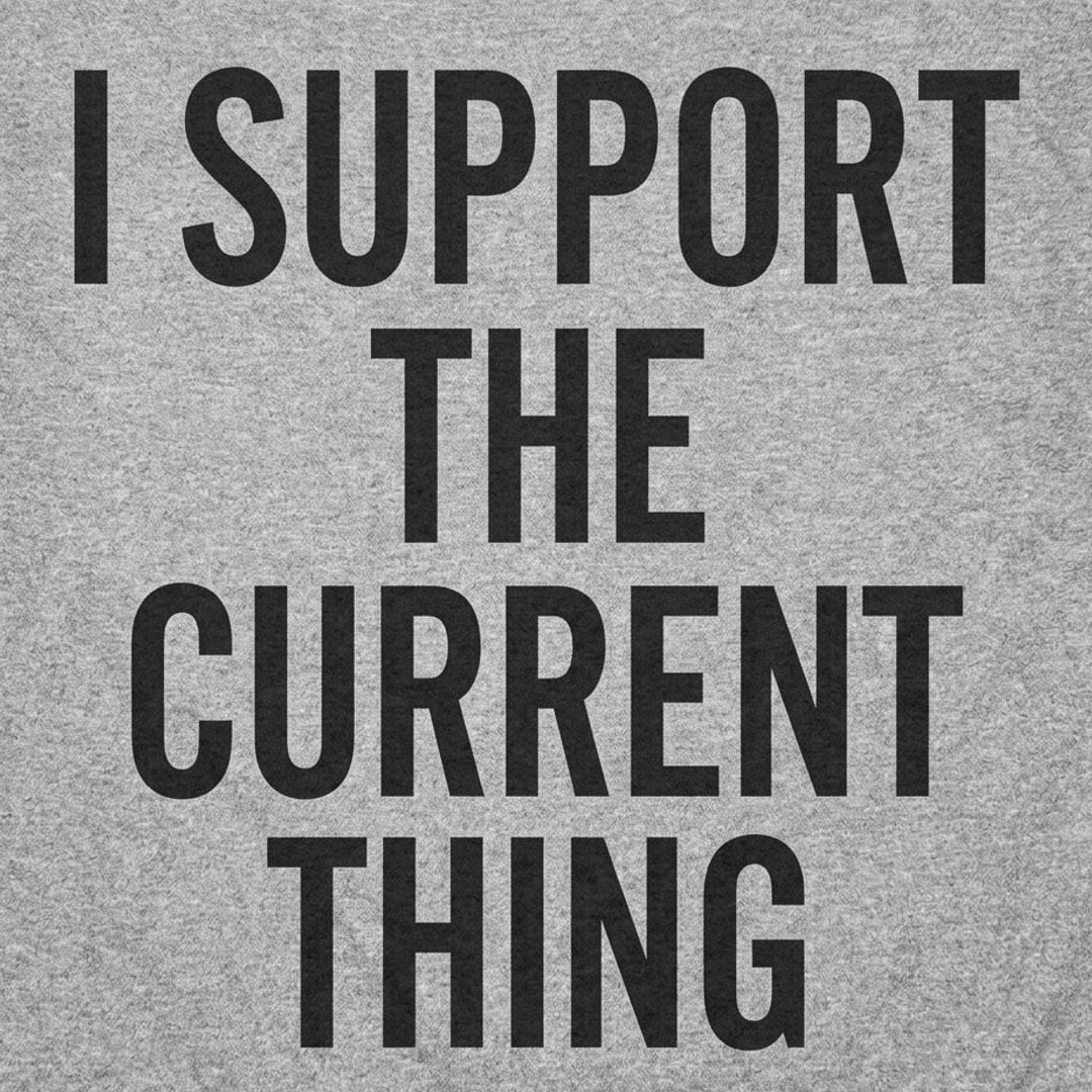 I Support The Current Thing detail