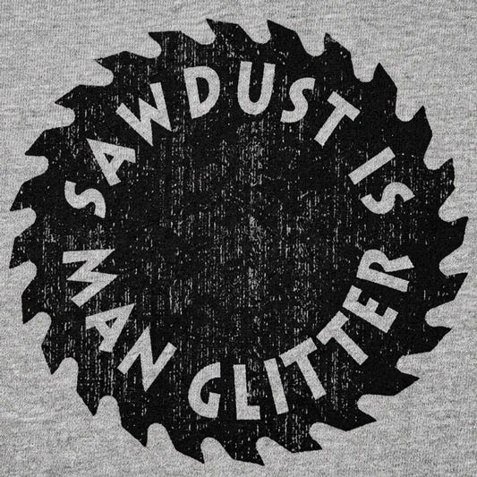 Sawdust Is Man Glitter detail