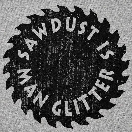 Sawdust Is Man Glitter detail