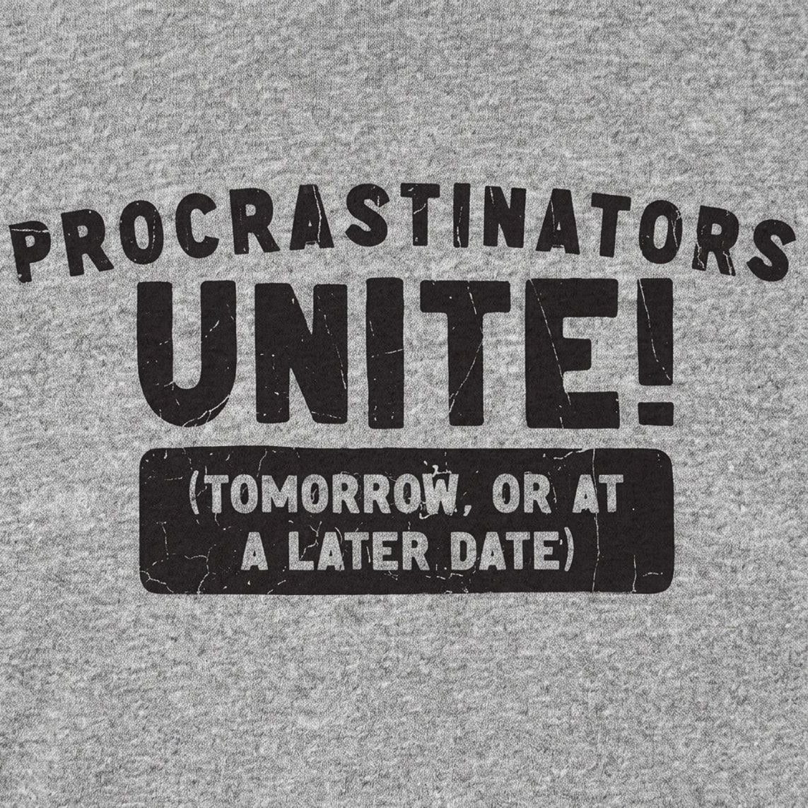 Procrastinators Unite Tomorrow or at a Later Date detail