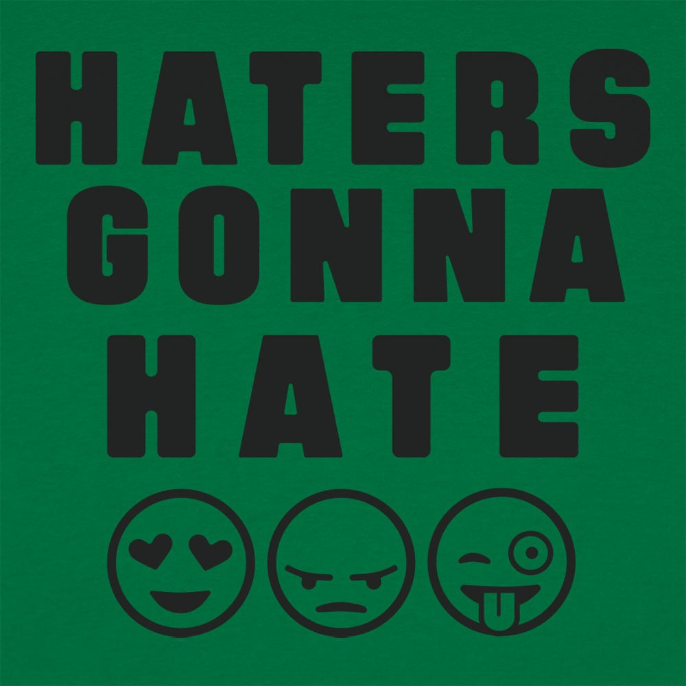 Haters Gonna Hate - 6DollarShirts