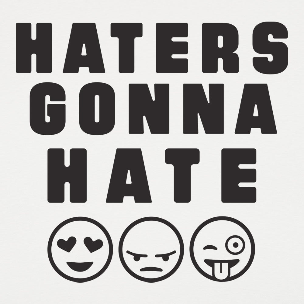 Haters Gonna Hate - 6DollarShirts
