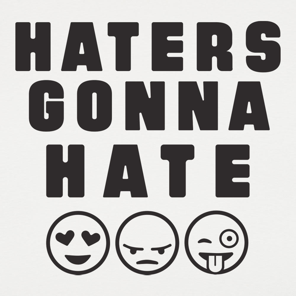 Haters Gonna Hate - 6DollarShirts
