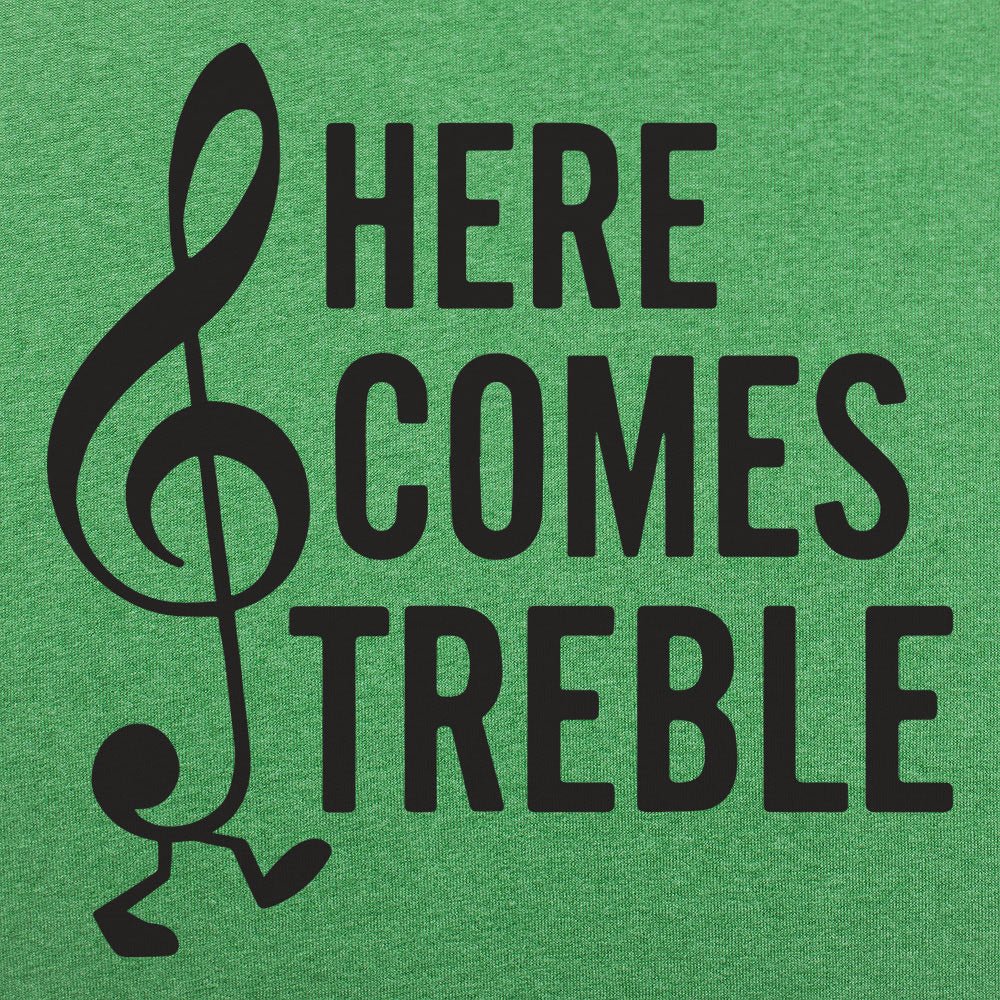 Here Comes Treble - 6DollarShirts