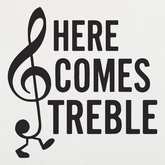 Here Comes Treble - 6DollarShirts