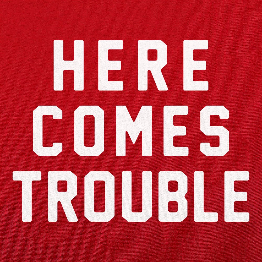 Here Comes Trouble - 6DollarShirts