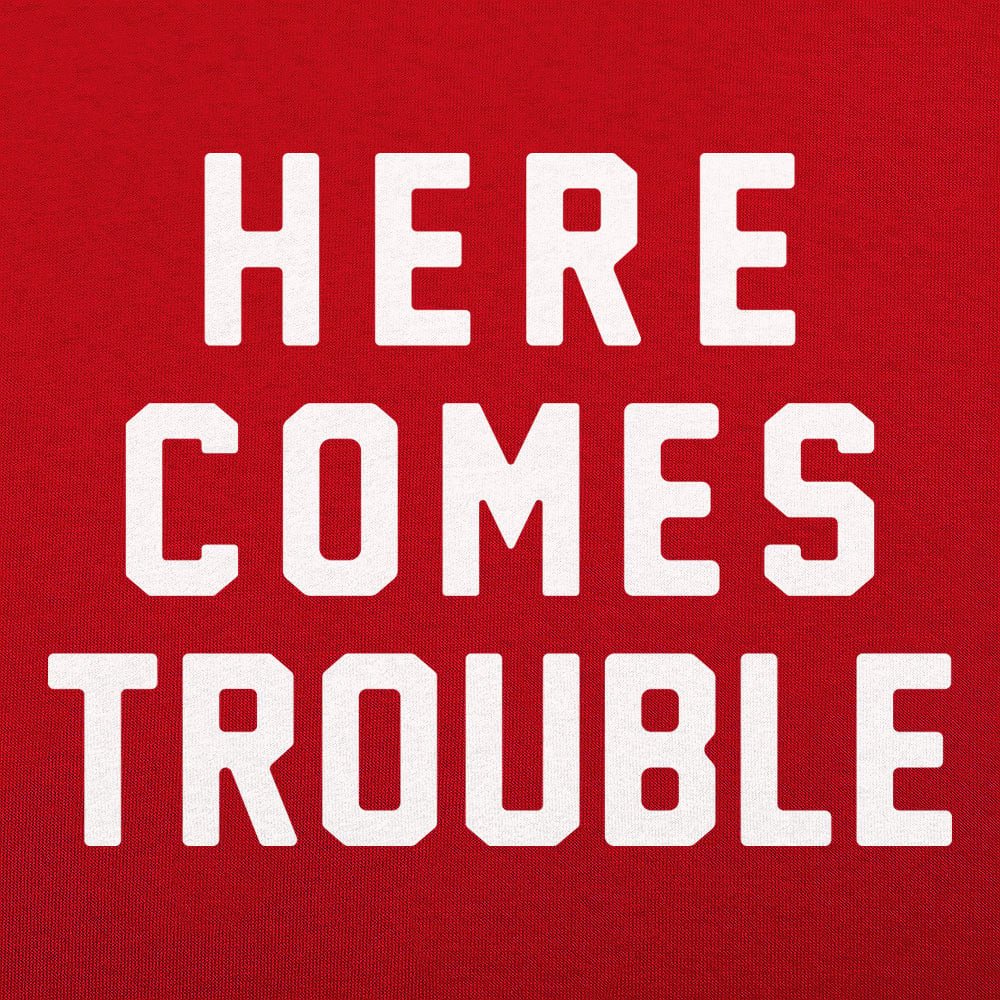 Here Comes Trouble - 6DollarShirts