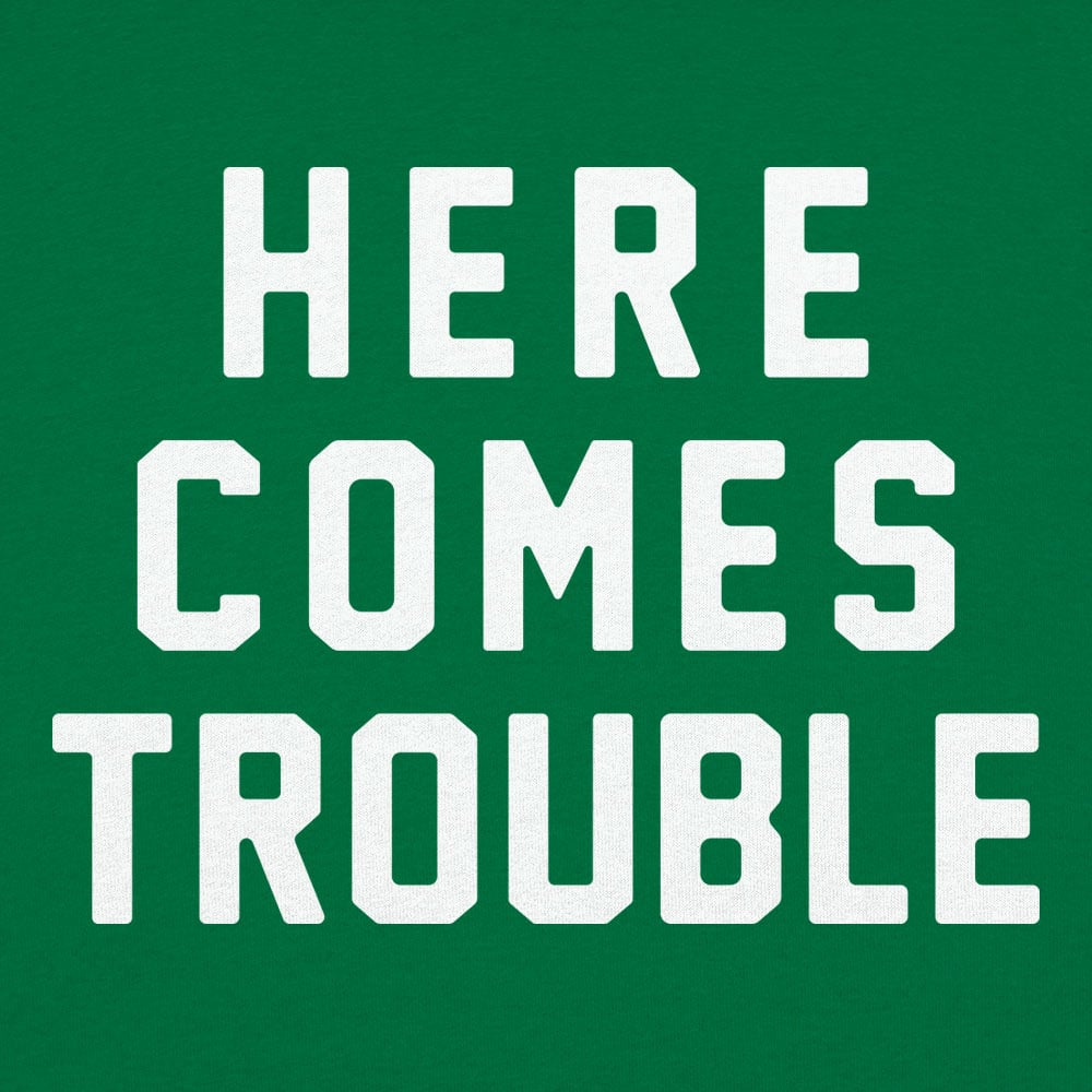 Here Comes Trouble - 6DollarShirts