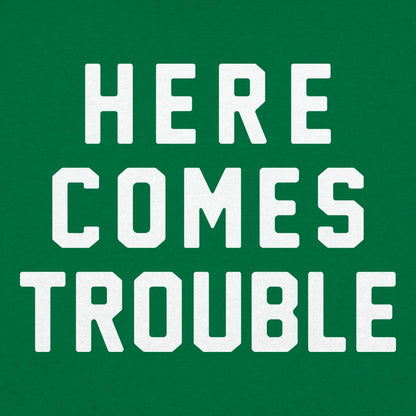 Here Comes Trouble - 6DollarShirts