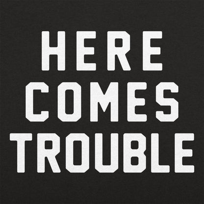 Here Comes Trouble - 6DollarShirts