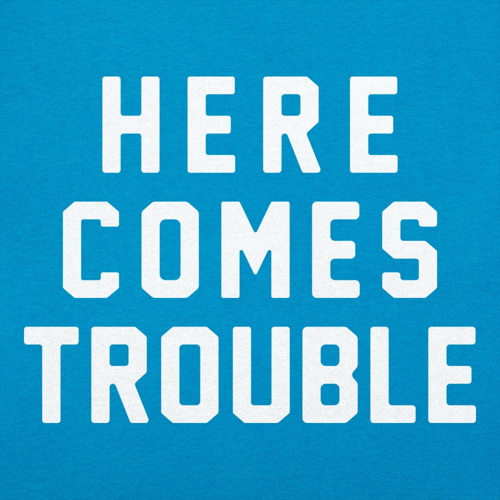 Here Comes Trouble - 6DollarShirts