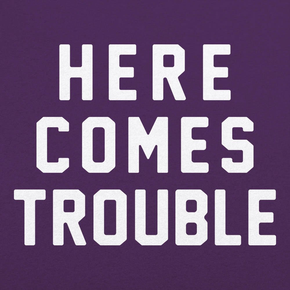 Here Comes Trouble - 6DollarShirts