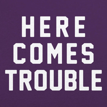 Here Comes Trouble - 6DollarShirts