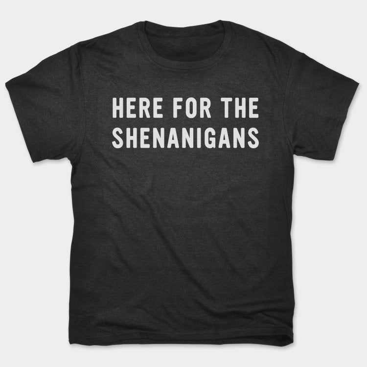 Here For Shenanigans - 6DollarShirts