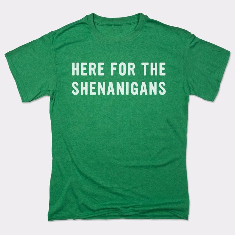 Here For Shenanigans - 6DollarShirts