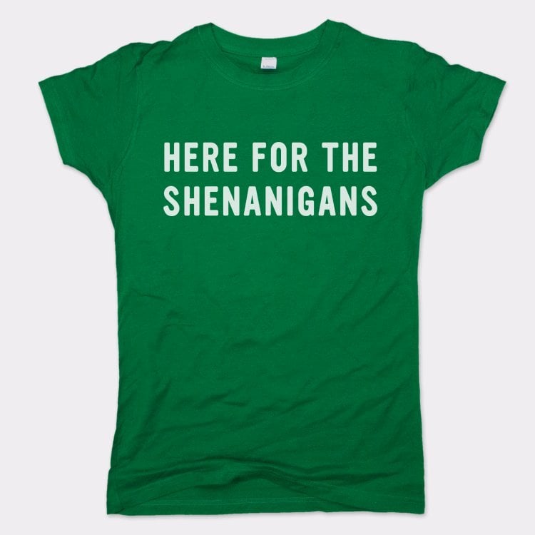 Here For Shenanigans - 6DollarShirts