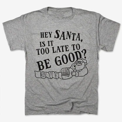 Hey Santa, Is It Too Late to Be Good in Gray Heather