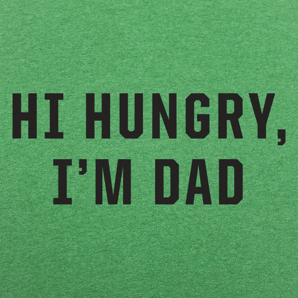 Hi Hungry I'm Dad - 6DollarShirts