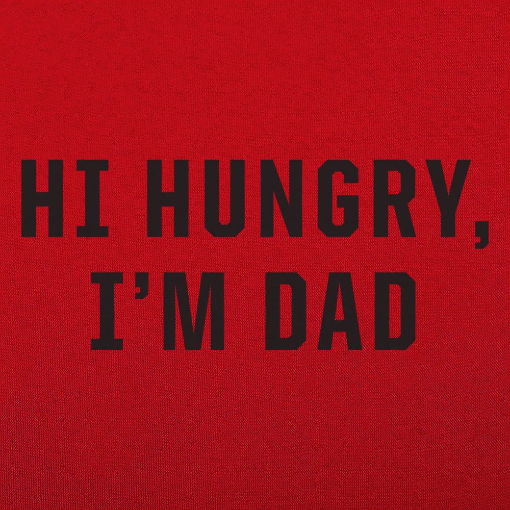 Hi Hungry I'm Dad - 6DollarShirts