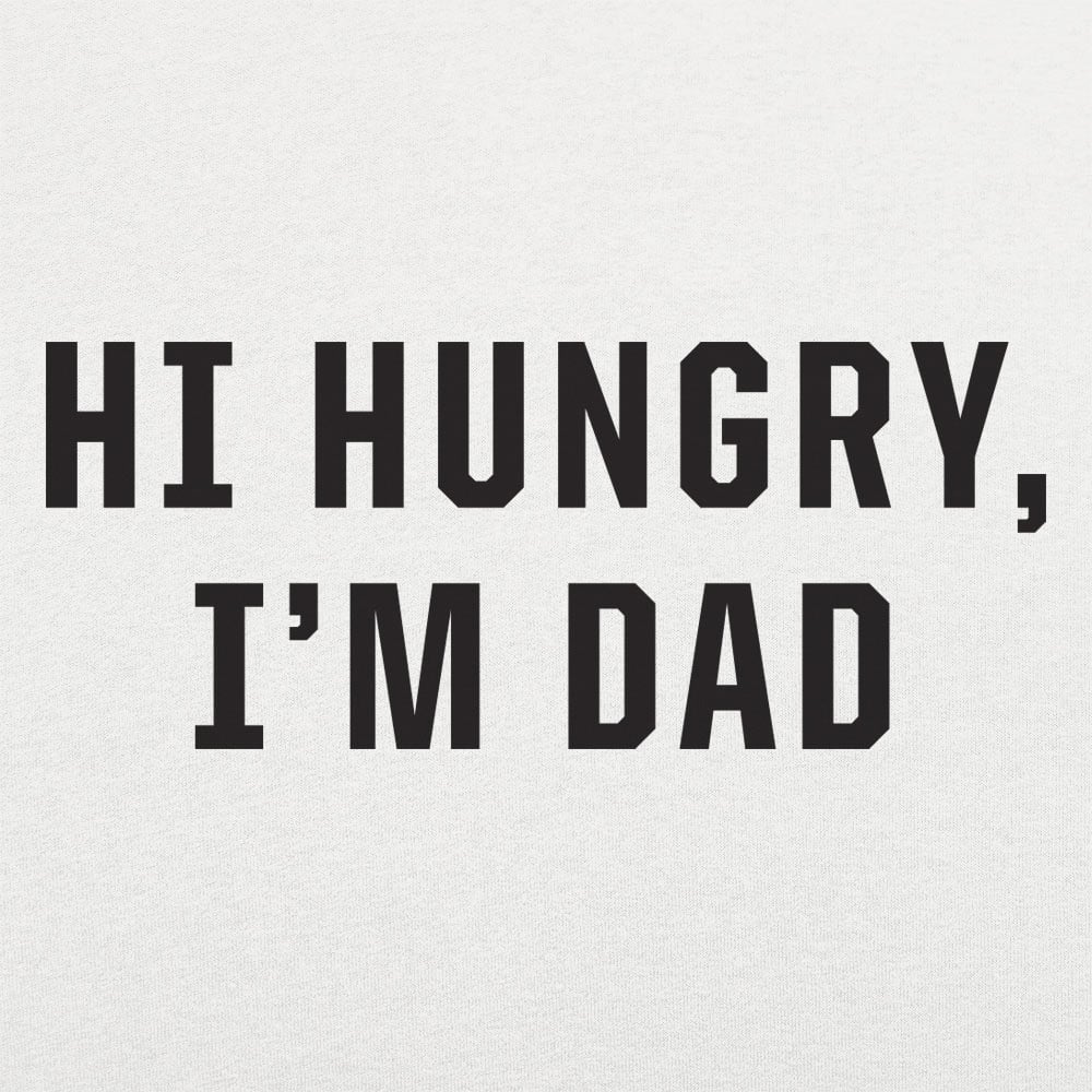 Hi Hungry I'm Dad - 6DollarShirts