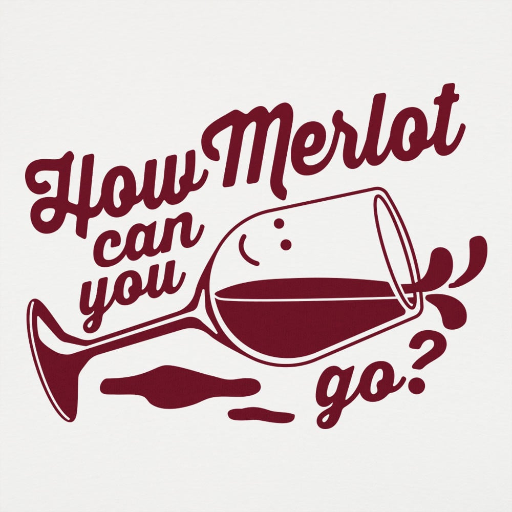 How Merlot Can You Go? - 6DollarShirts