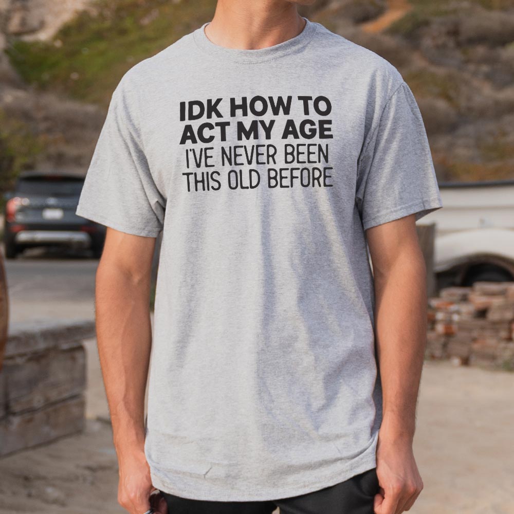 How to Act My Age - 6DollarShirts