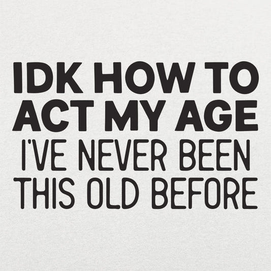 How to Act My Age - 6DollarShirts