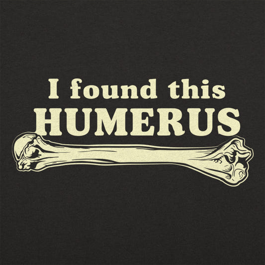 I Found This Humerus Funny Bone Pun graphic tee design