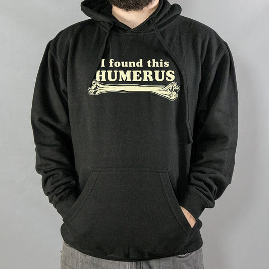 I Found This Humerus Funny Bone Pun graphic Hoodie in Black