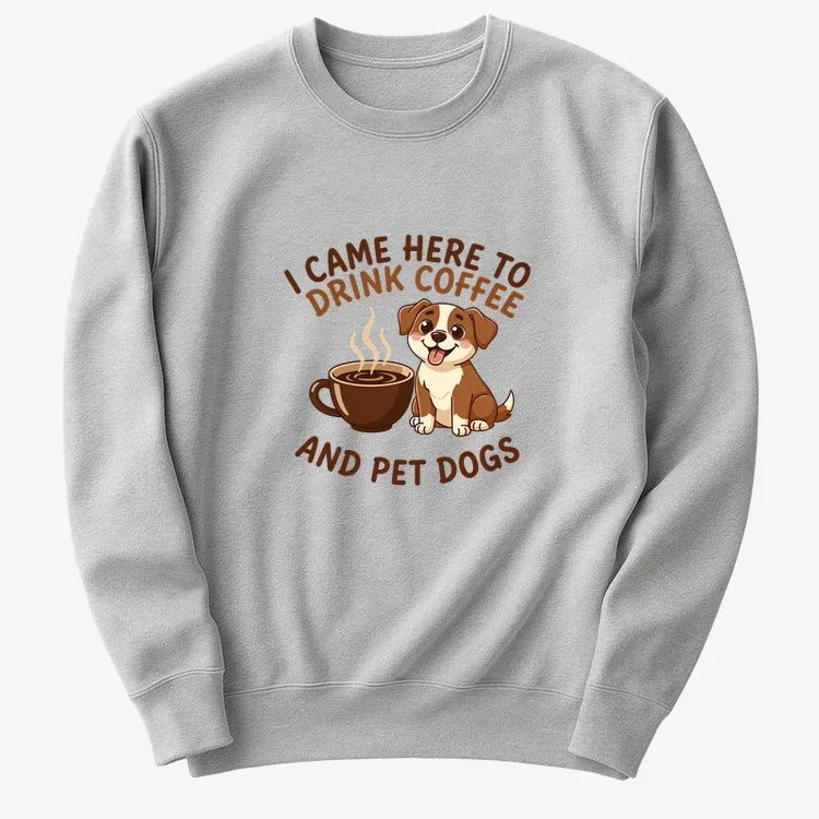 I Came Here to Drink Coffee and Pet Dogs-Sweater-Gray Heather
