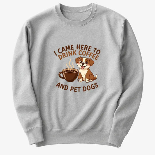 I Came Here to Drink Coffee and Pet Dogs-Sweater-Gray Heather