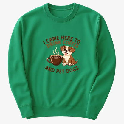 I Came Here to Drink Coffee and Pet Dogs-Sweater-Green