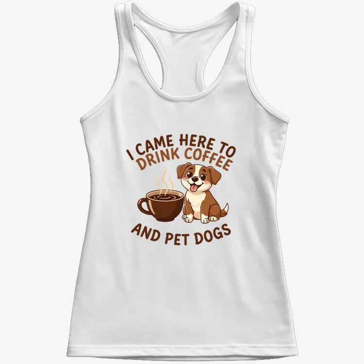 I Came Here to Drink Coffee and Pet Dogs-Women's Tank Top-Snow