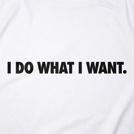 I Do What I Want Bold Sarcastic Attitude Quote detail