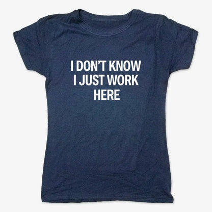 I Don't Know, I Just Work Here-Women's T-Shirt-True Navy
