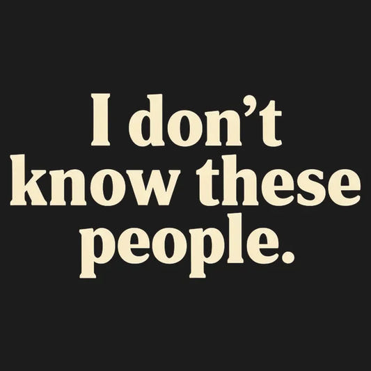 I Don't Know These People graphic tee design